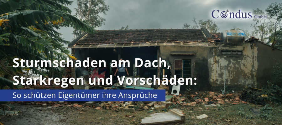 Sturmschaden am Dach, Starkregen und Vorschäden: So schützen Eigentümer ihre Ansprüche